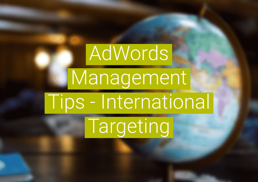 AdWords Management Tips – International targeting